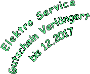 Elektro Service
Gutschein Verlngert 
bis 12.2017